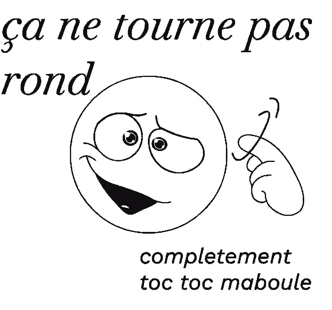 Emoji fou avec une inscription « ça ne tourne pas rond, complètement toc toc maboule »