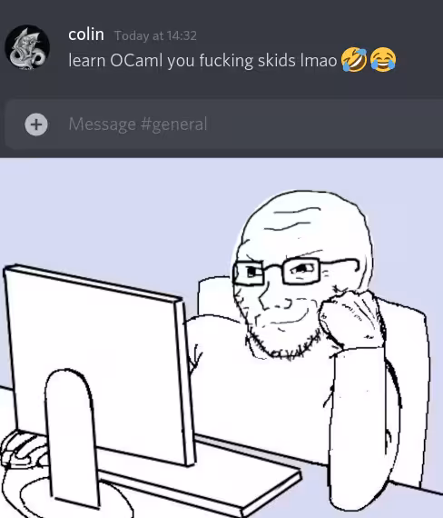« Learn OCaml you fucking skids lmao 🤣😂 »  avec une image de wojak qui fait le malin devant son ordinateur.